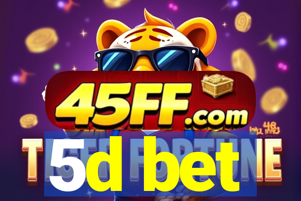5d bet